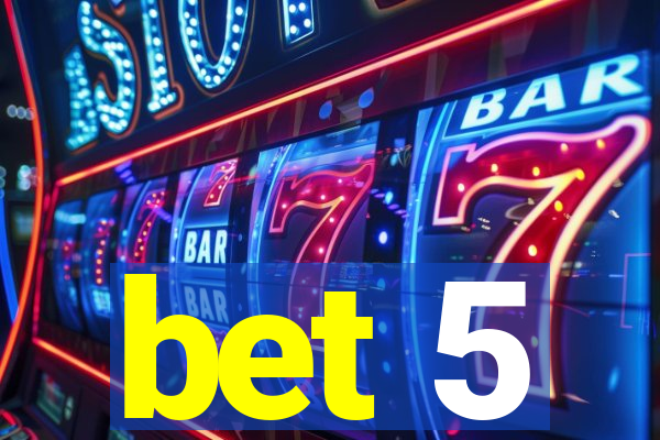 bet 5